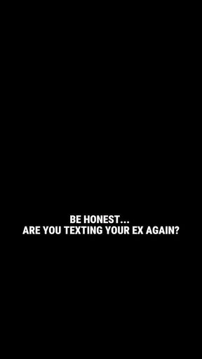Be Honest... Are You Texting Your Ex Again
