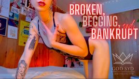 BROKEN, BEGGING, & BANKRUPT