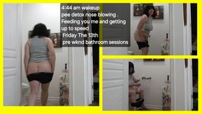 FRIDAY THE 13TH EARLY WAKEUP AM PEE DETOX FEEDING