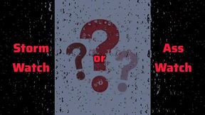 Storm Watch or Ass Watch