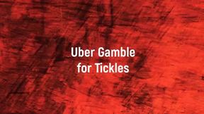 Uber Gamble for Tickles