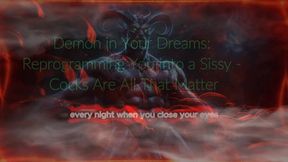 Demon in Your Dreams: Reprogramming You into a Sissy - Cocks Are All That Matter