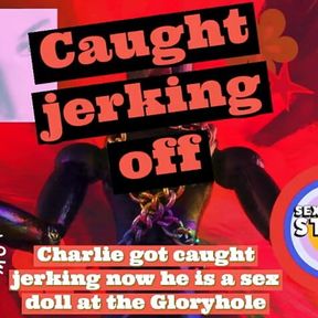 Charlie Got Caught Jerking Now He Is a Sex Doll at the Gloryhole