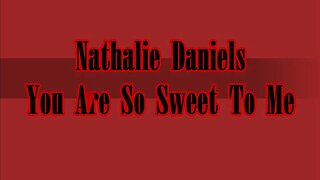 You are so sweet to me