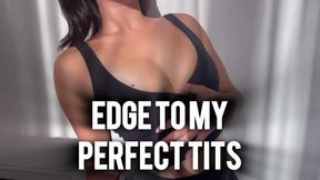 Edge To My Perfect Tits