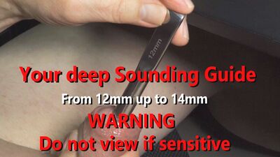 17 minures Fetish Sounding Guide - Sensitive person WARNING: DO NOT VIEW! deep 12mm, 13mm & 14mm w live audio