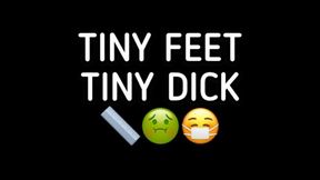 TINY FEET, TINY DICK!!