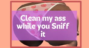 Clean my ass while you sniff it