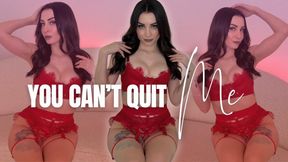 You Can't Quit Me