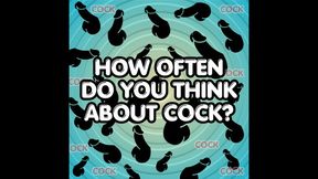 How Often Do You Think About Cock?