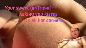 your girlfriend asking you kisses in all her corners
