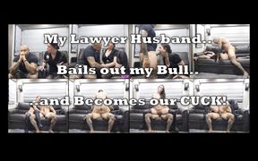 My Lawyer Husband Bails Out My Bull and Becomes Our Cuck