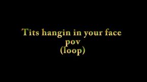 Tits hangin in your face pov (loop)