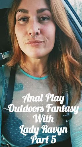 Anal Play Outdoors Fantasy With Lady Ravyn Part 5.