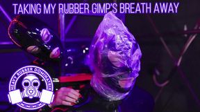 Taking My Rubber Gimp’s Breath Away