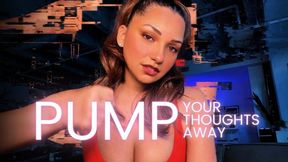 Pump Your Thoughts Away JOI