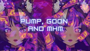 Pump, goon, and mhm