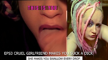 EPS3 Cruel Girlfriend makes you suck a dick and swallow too
