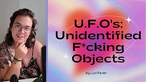 U.F.O'_s: Unidentified Fucking Objects