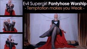 Evil Supergirl Pantyhose Worship: Temptation makes you Weak - mp4