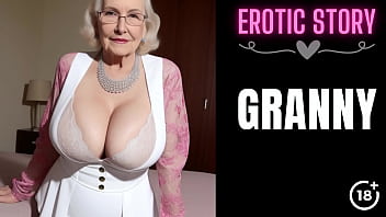 [GRANNY Story] First Sex with the Hot GILF