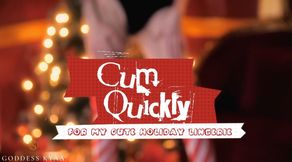 Cum Quickly! For My Holiday Lingerie