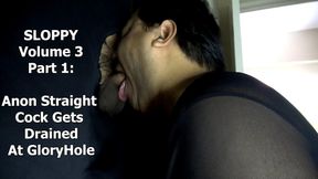 SLOPPY Volume 3 Part 1: Anon Straight Cock Gets Drained At Gloryhole