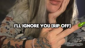 I'll ignore you [RIP OFF]