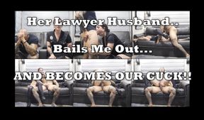 Her Lawyer Husband Bails Me Out and Becomes Our Cuck