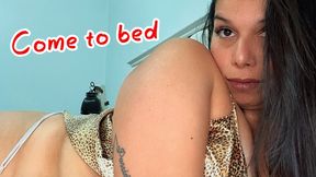 Come to bed