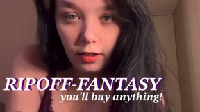Rip-Off-Fantasy: You’ll Buy Anything