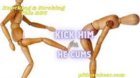 Kick Him Til He Cums