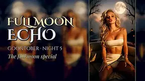FULL MOON ECHO | GOONTOBER Night 5