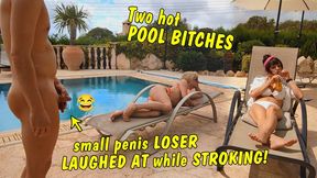 Two hot pool bitches! Small cock loser laughed at while jerking off! SPH