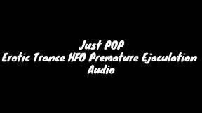 Just POP : Erotic Trance HFO Premature Ejaculation Audio