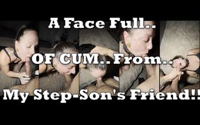 A Face Full of Cum From My Step-son&#039;s Friend Before Our Date