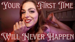 💋 Your First Time Will Never Happen 💔