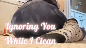 Ignoring You While I Clean