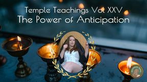 Temple Teachings Vol XXV: The Power of Anticipation