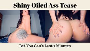 Shiny Oiled Ass Tease — Bet You Can’t Last 2 Minutes