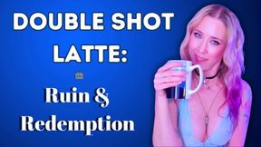💦 DOUBLE SHOT LATTE: RUIN & REDEMPTION ☕