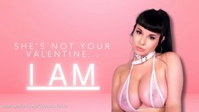She's Not Your Valentine, I Am