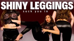 Shiny leggings suck you in