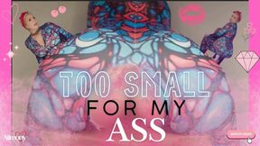 TOO SMALL FOR MY ASS