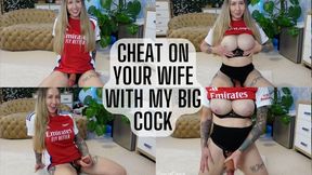 Cheat On Your Wife With My Big Cock