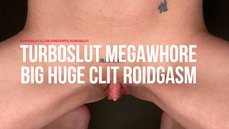 Turboslut Megawhore Big Huge Clit Roidgasm (ES302)