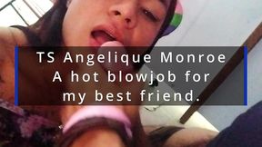 ts angelique monroe - a hot blowjob for my best friend