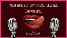 Your Wife's Bitchy Friend Tells All (Cuckolding)