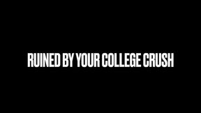 Ruined By Your College Crush