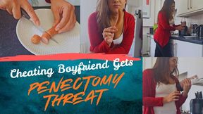 Cheating Boyfriend Gets Penectomy Threat